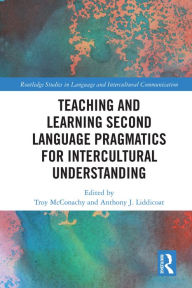 Title: Teaching and Learning Second Language Pragmatics for Intercultural Understanding, Author: Troy McConachy