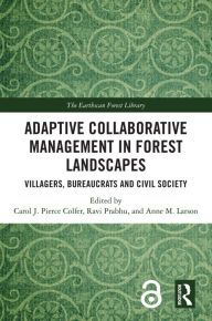Title: Adaptive Collaborative Management in Forest Landscapes: Villagers, Bureaucrats and Civil Society, Author: Carol J. Pierce Colfer