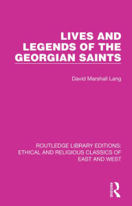 Title: Lives and Legends of the Georgian Saints, Author: David Marshall Lang