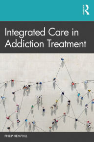 Title: Integrated Care in Addiction Treatment, Author: Philip Hemphill