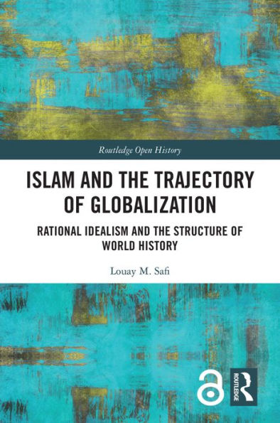 Islam and the Trajectory of Globalization: Rational Idealism and the Structure of World History