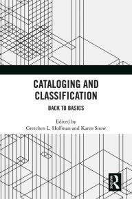 Title: Cataloging and Classification: Back to Basics, Author: Gretchen L. Hoffman