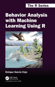 Title: Behavior Analysis with Machine Learning Using R, Author: Enrique Garcia Ceja