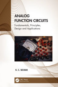 Title: Analog Function Circuits: Fundamentals, Principles, Design and Applications, Author: K. C. Selvam