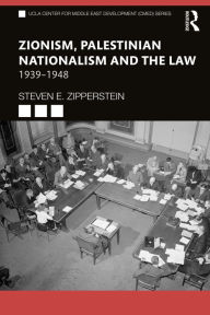 Title: Zionism, Palestinian Nationalism and the Law: 1939-1948, Author: Steven E. Zipperstein