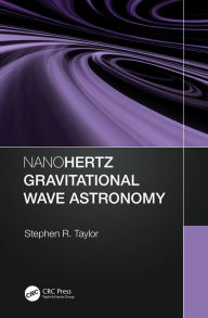Title: Nanohertz Gravitational Wave Astronomy, Author: Stephen R. Taylor