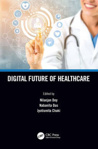 Title: Digital Future of Healthcare, Author: Nilanjan Dey