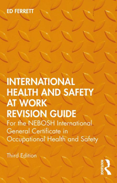 International Health and Safety at Work Revision Guide: for the NEBOSH International General Certificate in Occupational Health and Safety