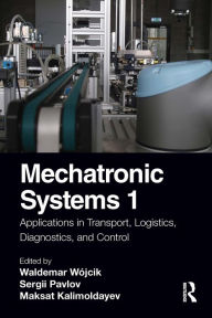 Title: Mechatronic Systems 1: Applications in Transport, Logistics, Diagnostics, and Control, Author: Waldemar Wójcik