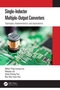 Title: Single-Inductor Multiple-Output Converters: Topologies, Implementation, and Applications, Author: Albert Ting Leung Lee