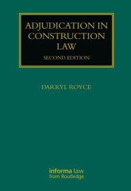 Title: Adjudication in Construction Law, Author: Darryl Royce