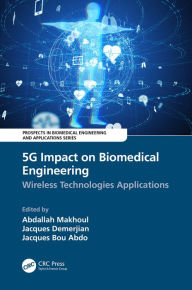 Title: 5G Impact on Biomedical Engineering: Wireless Technologies Applications, Author: Abdallah Makhoul