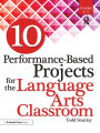 10 Performance-Based Projects for the Language Arts Classroom: Grades 3-5
