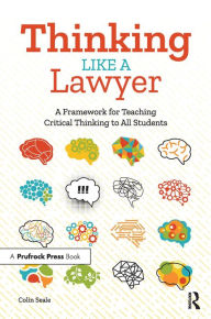 Title: Thinking Like a Lawyer: A Framework for Teaching Critical Thinking to All Students, Author: Colin Seale