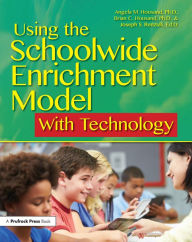 Title: Using the Schoolwide Enrichment Model With Technology, Author: Angela M. Housand