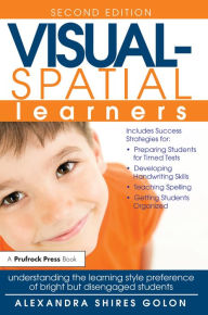 Title: Visual-Spatial Learners: Understanding the Learning Style Preference of Bright But Disengaged Students, Author: Alexandra Shires Golon