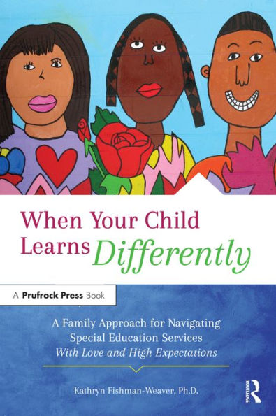 When Your Child Learns Differently: A Family Approach for Navigating Special Education Services With Love and High Expectations