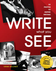 Title: Write What You See: 99 Photos to Inspire Writing (Grades 7-12), Author: Hank Kellner