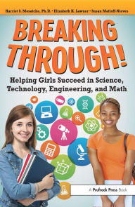 Title: Breaking Through!: Helping Girls Succeed in Science, Technology, Engineering, and Math, Author: Harriet S. Mosatche