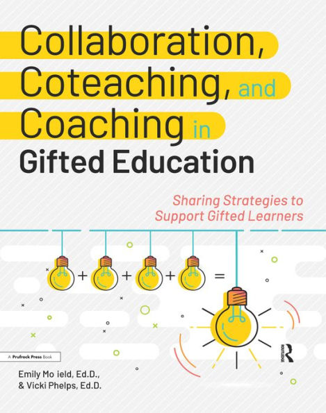 Collaboration, Coteaching, and Coaching in Gifted Education: Sharing Strategies to Support Gifted Learners