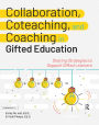 Collaboration, Coteaching, and Coaching in Gifted Education: Sharing Strategies to Support Gifted Learners