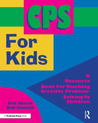 Title: CPS for Kids: A Resource Book for Teaching Creative Problem-Solving to Children (Grades 2-8), Author: Bob Eberle