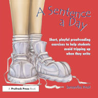 Title: A Sentence a Day: Short, Playful Proofreading Exercises to Help Students Avoid Tripping Up When They Write (Grades 6-9), Author: Samantha Prust
