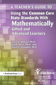 Title: A Teacher's Guide to Using the Common Core State Standards With Mathematically Gifted and Advanced Learners, Author: National Assoc For Gifted Children