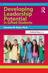 Title: Developing Leadership Potential in Gifted Students: The Practical Strategies Series in Gifted Education, Author: Suzanne M. Bean