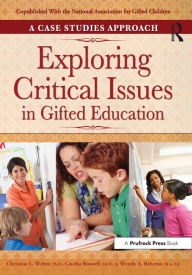 Title: Exploring Critical Issues in Gifted Education: A Case Studies Approach, Author: Christine L. Weber