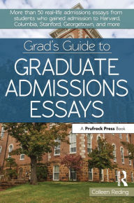 Title: Grad's Guide to Graduate Admissions Essays: Examples From Real Students Who Got Into Top Schools, Author: Colleen Reding