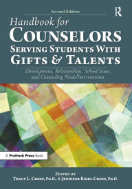 Title: Handbook for Counselors Serving Students With Gifts and Talents: Development, Relationships, School Issues, and Counseling Needs/Interventions, Author: Tracy L. Cross