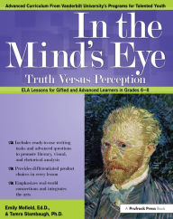 Title: In the Mind's Eye: Truth Versus Perception, ELA Lessons for Gifted and Advanced Learners in Grades 6-8, Author: Emily Mofield