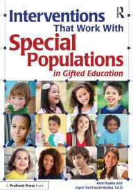 Title: Interventions That Work With Special Populations in Gifted Education, Author: Ariel Sloan Baska