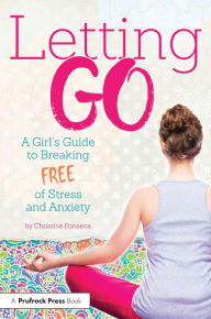 Title: Letting Go: A Girl's Guide to Breaking Free of Stress and Anxiety, Author: Christine Fonseca