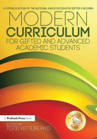 Title: Modern Curriculum for Gifted and Advanced Academic Students, Author: Todd A. Kettler