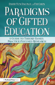 Title: Paradigms of Gifted Education: A Guide for Theory-Based, Practice-Focused Research, Author: David Yun Dai