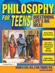 Title: Philosophy for Teens: Questioning Life's Big Ideas (Grades 7-12), Author: Sharon M. Kaye