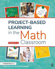 Title: Project-Based Learning in the Math Classroom: Grades 6-10, Author: Chris Fancher
