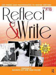 Title: Reflect and Write: 300 Poems and Photographs to Inspire Writing (Grades 7-12), Author: Hank Kellner