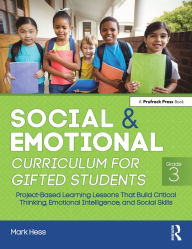 Title: Social and Emotional Curriculum for Gifted Students: Grade 3, Project-Based Learning Lessons That Build Critical Thinking, Emotional Intelligence, and Social Skills, Author: Mark Hess