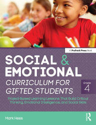 Title: Social and Emotional Curriculum for Gifted Students: Grade 4, Project-Based Learning Lessons That Build Critical Thinking, Emotional Intelligence, and Social Skills, Author: Mark Hess