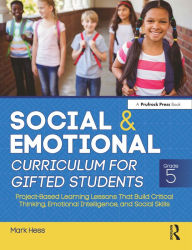 Title: Social and Emotional Curriculum for Gifted Students: Grade 5, Project-Based Learning Lessons That Build Critical Thinking, Emotional Intelligence, and Social Skills, Author: Mark Hess