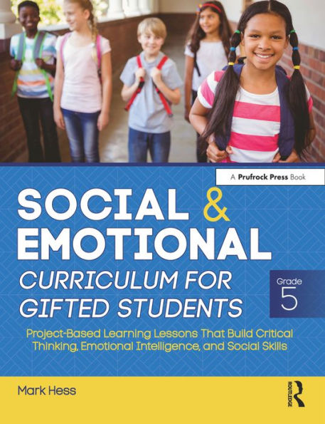 Social and Emotional Curriculum for Gifted Students: Grade 5, Project-Based Learning Lessons That Build Critical Thinking, Emotional Intelligence, and Social Skills