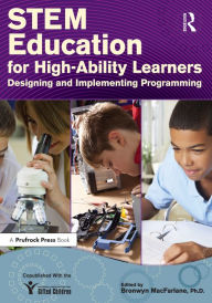 Title: STEM Education for High-Ability Learners: Designing and Implementing Programming, Author: Bronwyn MacFarlane