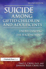 Title: Suicide Among Gifted Children and Adolescents: Understanding the Suicidal Mind, Author: Tracy L. Cross