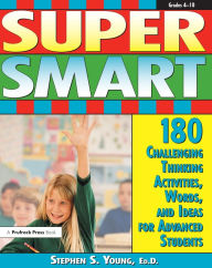 Title: Super Smart: 180 Challenging Thinking Activities, Words, and Ideas for Advanced Students (Grades 4-10), Author: Stephen S. Young