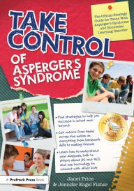 Title: Take Control of Asperger's Syndrome: The Official Strategy Guide for Teens With Asperger's Syndrome and Nonverbal Learning Disorder, Author: Janet Price