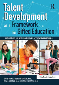 Title: Talent Development as a Framework for Gifted Education: Implications for Best Practices and Applications in Schools, Author: Paula Olszewski-Kubillus