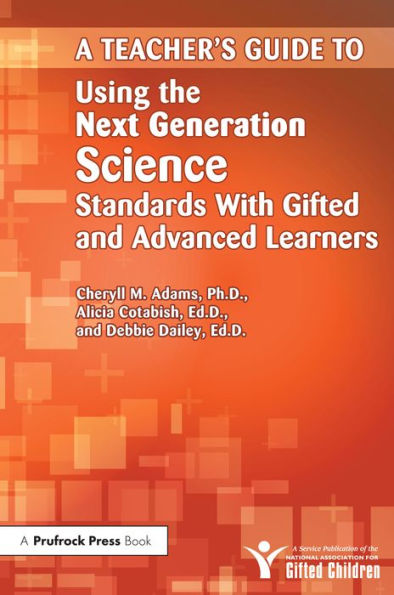 Teacher's Guide to Using the Next Generation Science Standards With Gifted and Advanced Learners